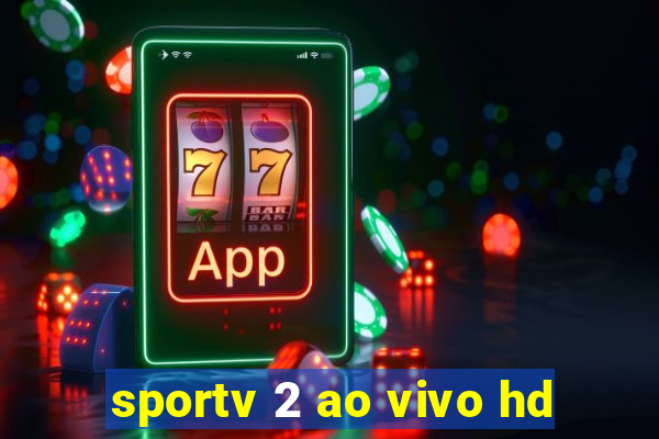 sportv 2 ao vivo hd